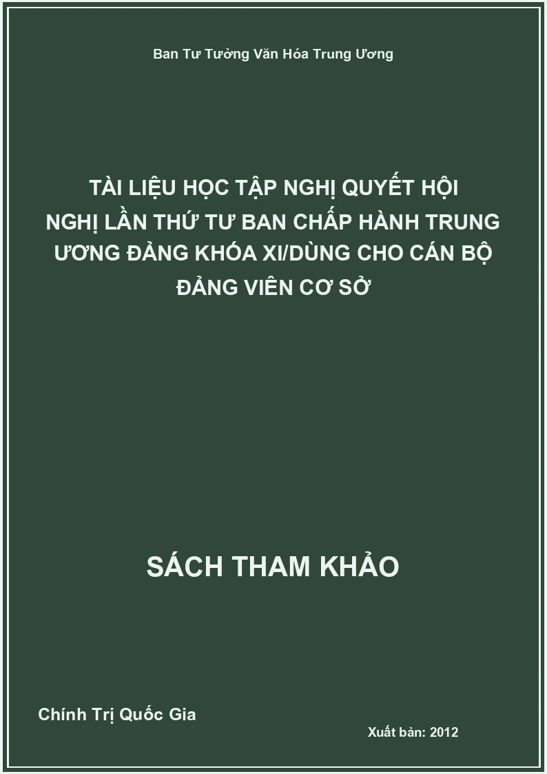 Tài liệu học tập nghị quyết hội nghị lần thứ tư ban chấp hành trung ương đảng khóa XI/dùng cho cán bộ đảng viên cơ sở