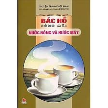 Bác Hồ Sống Mãi - Nước nóng và nước mát