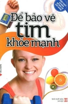 Để bảo vệ tim khỏe mạnh