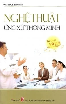 Nghệ thuật ứng xử thông minh (tri thức vàng cho cuộc sống)