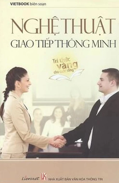 Nghệ thuật giao tiếp thông minh (tri thức vàng cho cuộc sống)