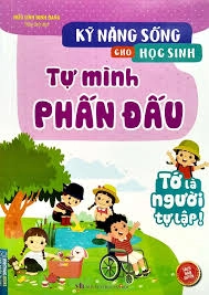 Kỹ năng sống cho học sinh: Tự mình phấn đấu