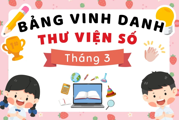 Vinh danh Bạn đọc Thư viện số tích cực Tháng 3 – Trường Tiểu học Bình Thủy 2