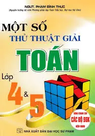 Một số thủ thuật giải toán lớp 4,5