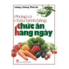 Phòng Và Chữa Bệnh Bằng Thức Ăn Hàng Ngày