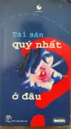 Tài sản quý nhất ở đâu