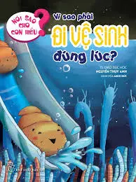 Vì sao phải đi vệ sinh đúng lúc