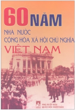 Tìm Hiểu 60 Năm Nhà Nước CHXHCN Việt Nam