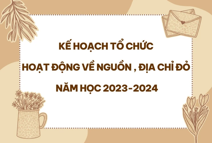 Kế hoạch tổ chức hoạt động về nguồn, địa chỉ đỏ năm học 2023-2024