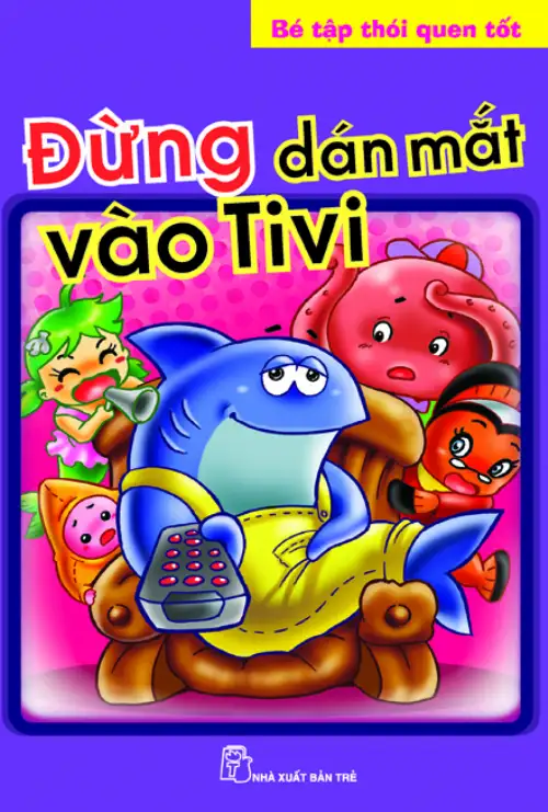 Bé Tập Thói Quen Tốt - Đừng Dán Mắt Vào Tivi