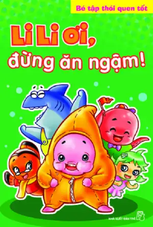 Bé Tập Thói Quen Tốt - Li Li Ơi, Đừng Ăn Ngậm!