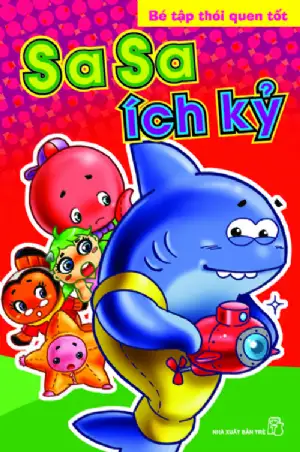 Bé Tập Thói Quen Tốt - Sa Sa Ích Kỷ