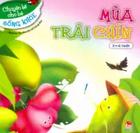 Chuyện Kể Cho Bé Sống Khỏe - Mùa Trái Chín