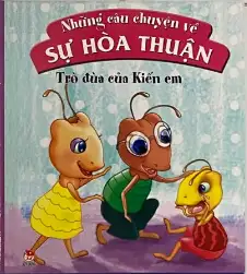 Những Câu Chuyện Về Sự Hòa Thuận - Trò Đùa Của Kiến Em