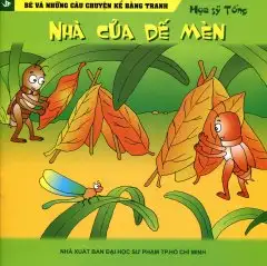 Bé Và Những Câu Chuyện Kể Bằng Tranh: Nhà Của Dế Mèn