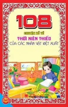 108 Câu Chuyện Kể Về Thời Niên Thiếu Của Nhân Vật Kiệt Xuất