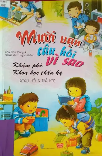 Mười Vạn Câu Hỏi Vì Sao - Khám Phá Khoa Học Thần Kỳ