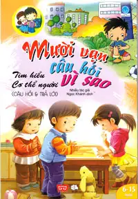 Mười Vạn Câu Hỏi Vì Sao - Tìm Hiểu Cơ Thể Người