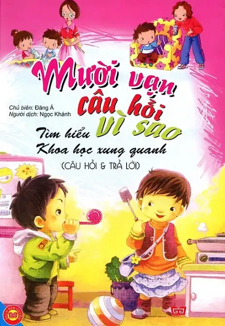 Mười Vạn Câu Hỏi Vì Sao - Tìm Hiểu Khoa Học Xung Quanh