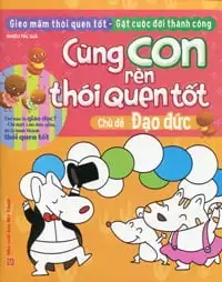 Cùng Con Rèn Thói Quen Tốt - Chủ Đề Đạo Đức
