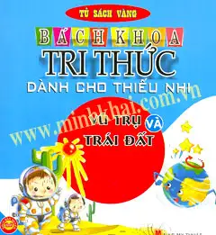 Bách Khoa Tri Thức: Vũ Trụ Và Trái Đất