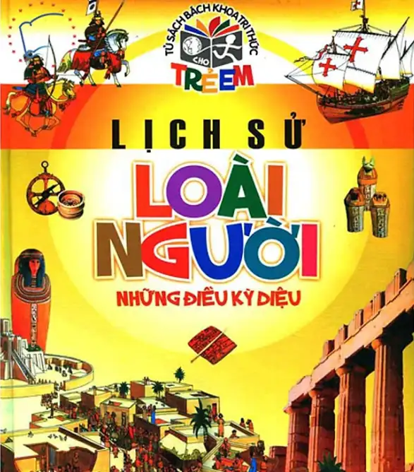 Bách Khoa Tri Thức: Lịch Sử Loài Người - Những Điều Kì Diệu
