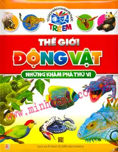 Bách Khoa Tri Thức: Thế Giới Động Vật Những Khám Phá Thú Vị