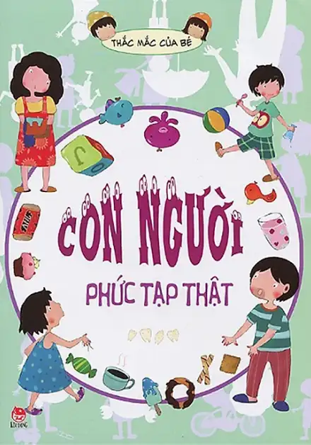 Thắc Mắc Của Bé - Con Người Phức Tạp Thật