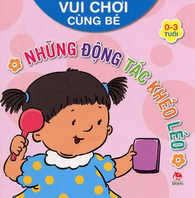 Vui Chơi Cùng Bé - Những Động Tác Khéo Léo