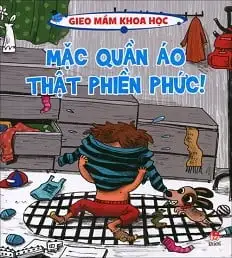 Gieo Mầm Khoa Học - Mặc Quần Áo Thật Phiền Phức