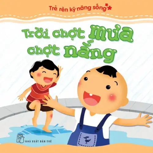 Trẻ Rèn Kỹ Năng Sống: Trời Chợt Mưa Chợt Nắng