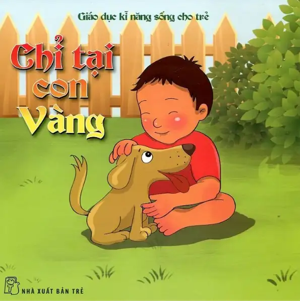 Giáo Dục Kỹ Năng Sống Cho Trẻ - Chỉ Tại Con Vàng
