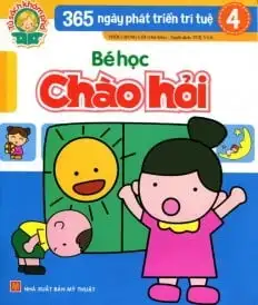 365 Ngày Phát Triển Trí Tuệ 4: Bé Học Chào Hỏi