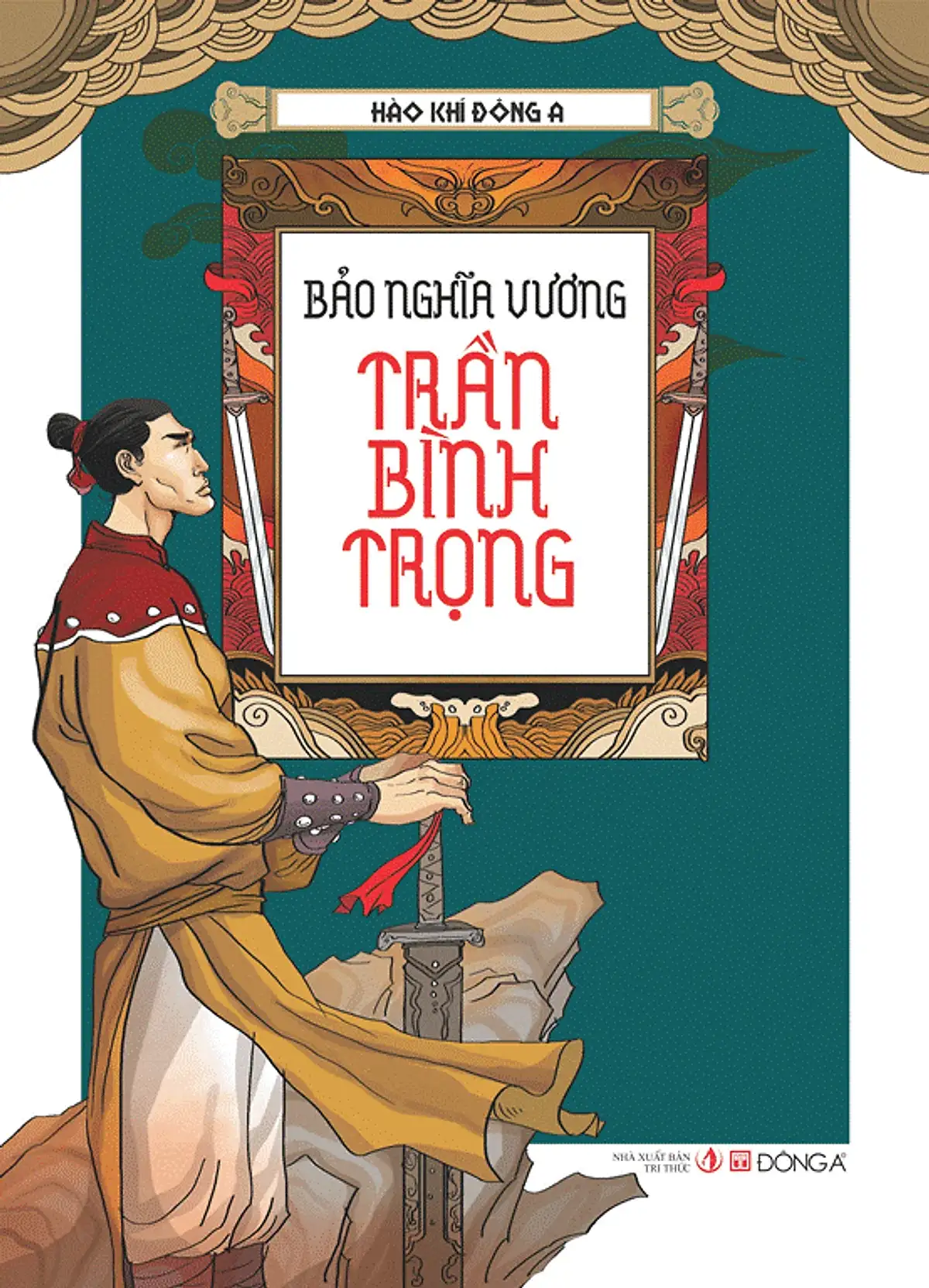 Hào Khí Đông A: Bảo Nghĩa Vương Trần Bình Trọng