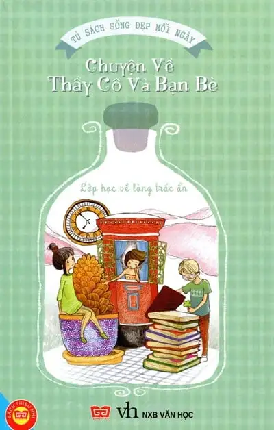 Tủ Sách Sống Đẹp: Chuyện Về Thầy Cô Và Bạn Bè