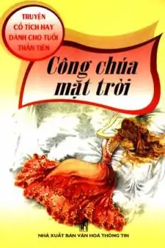 Truyện Cổ Tích Hay Dành Cho Tuổi Thần Tiên: Công Chúa Mặt Trời