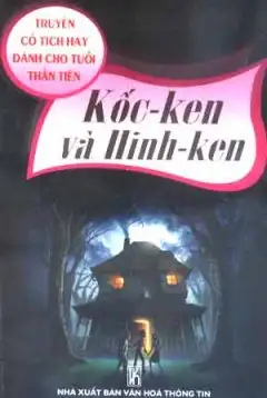 Truyện Cổ Tích Hay Dành Cho Tuổi Thần Tiên: Kốc-Ken Và Hinh-Ken