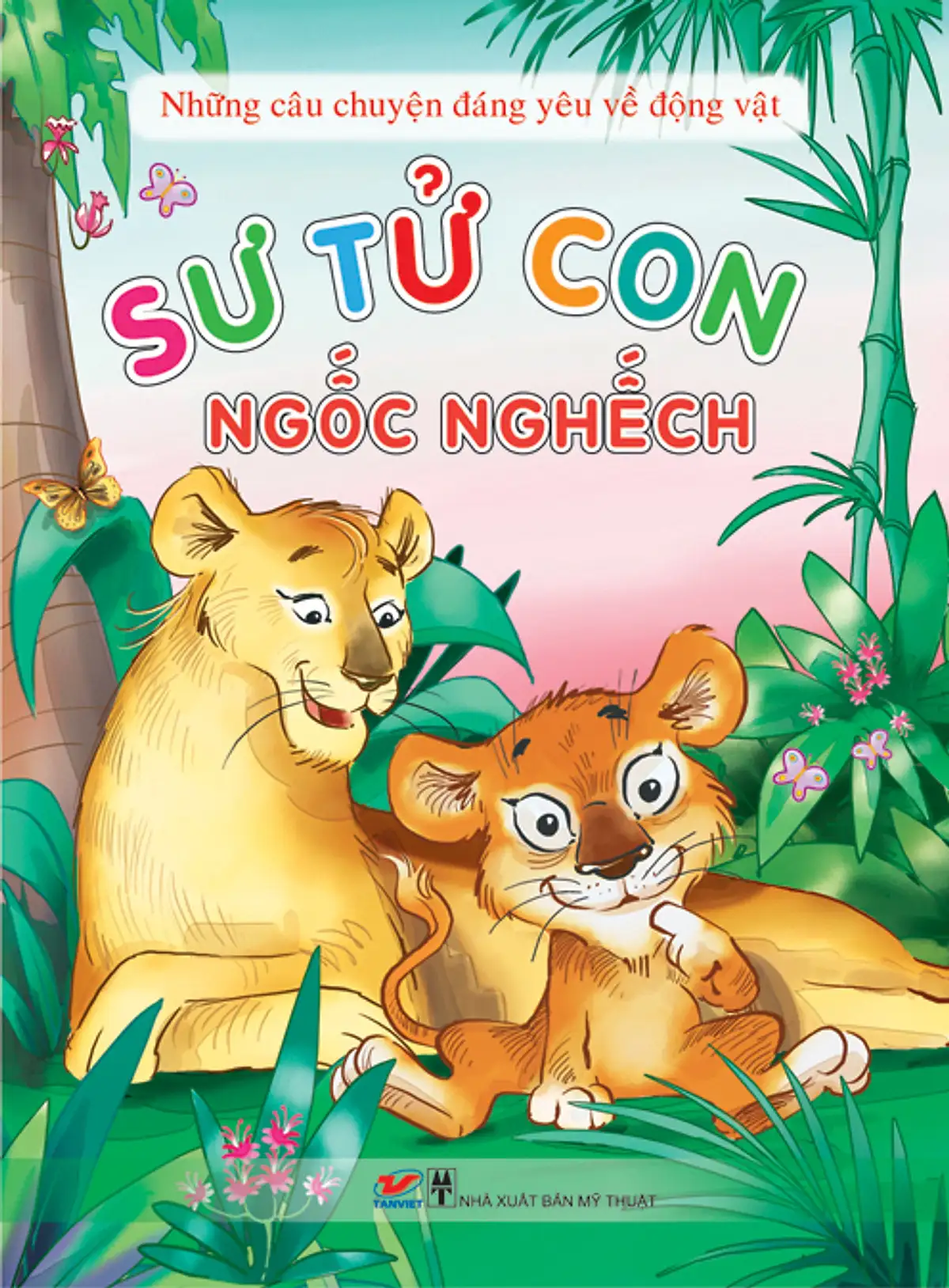 Câu chuyện đáng yêu về động vật: Sư tử con ngốc nghếch