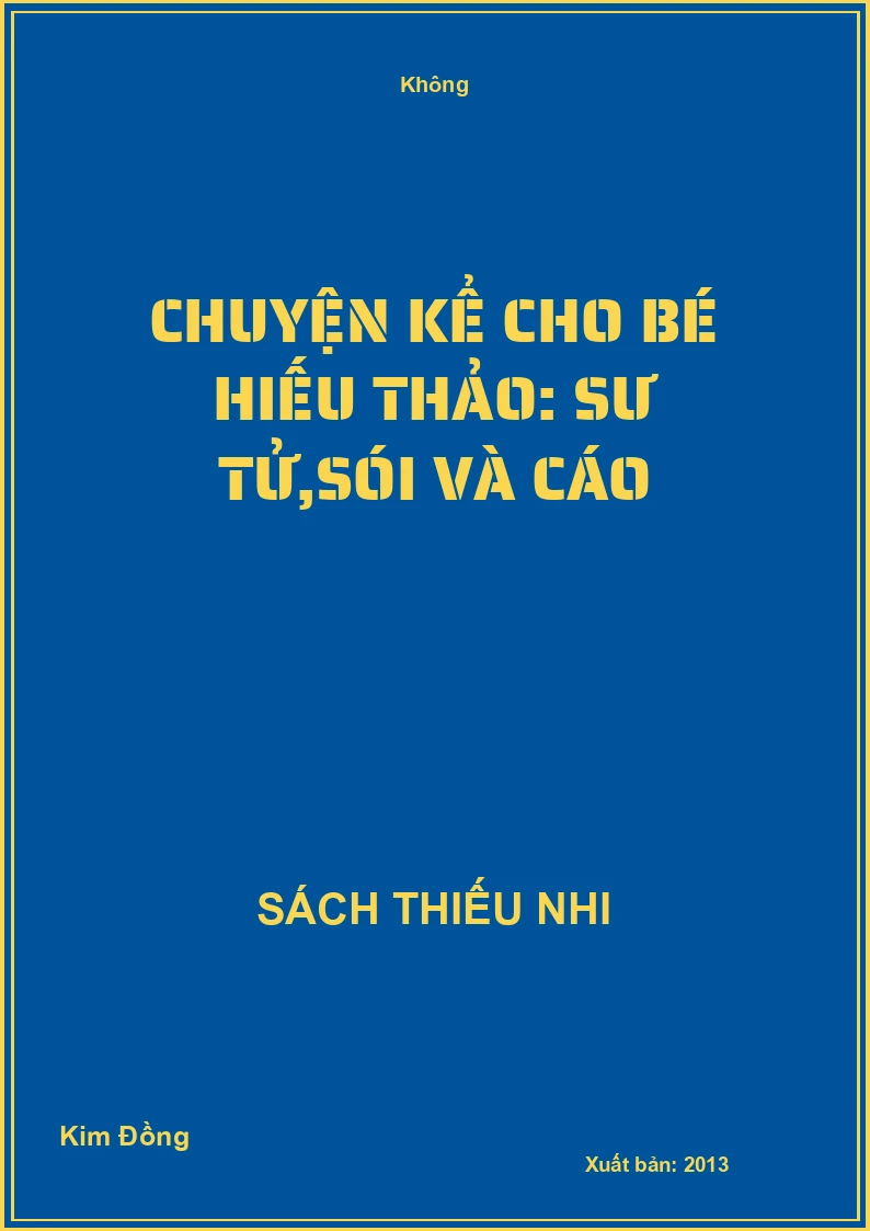 Chuyện kể cho bé hiếu thảo: Sư tử,sói và cáo