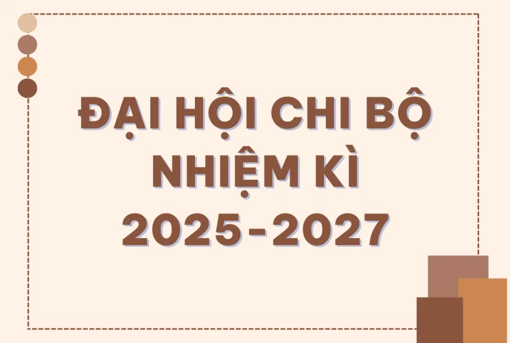 Đại hội Chi bộ nhiệm kì 2025-2027