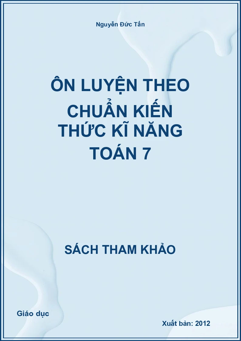 Ôn luyện theo chuẩn kiến thức kĩ năng Toán 7