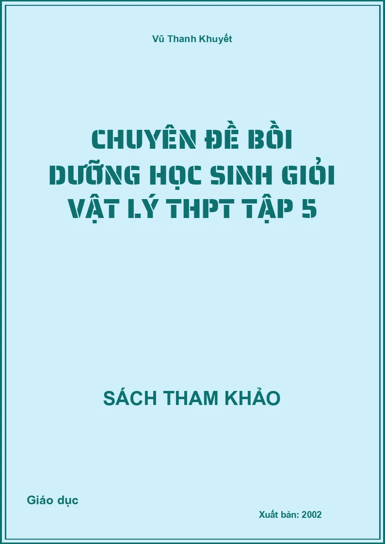 Chuyên đề bồi dưỡng học sinh giỏi Vật lý THPT Tập 5