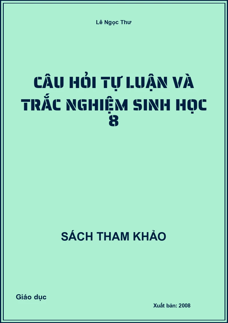 Câu hỏi tự luận và trắc nghiệm Sinh học 8