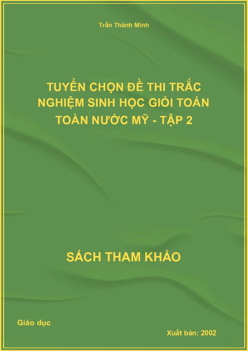Tuyển chọn đề thi trắc nghiệm sinh học giỏi toán toàn nước Mỹ - Tập 2