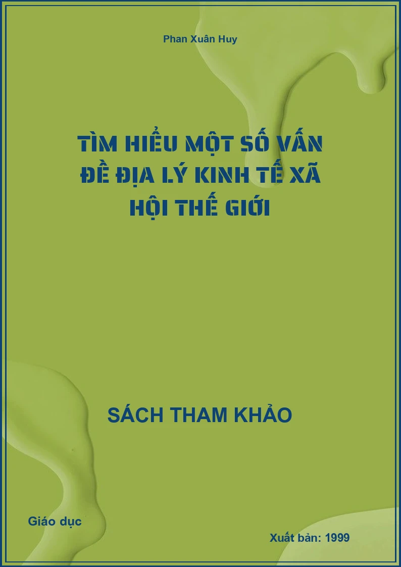 Tìm hiểu một số vấn đề địa lý kinh tế xã hội thế giới