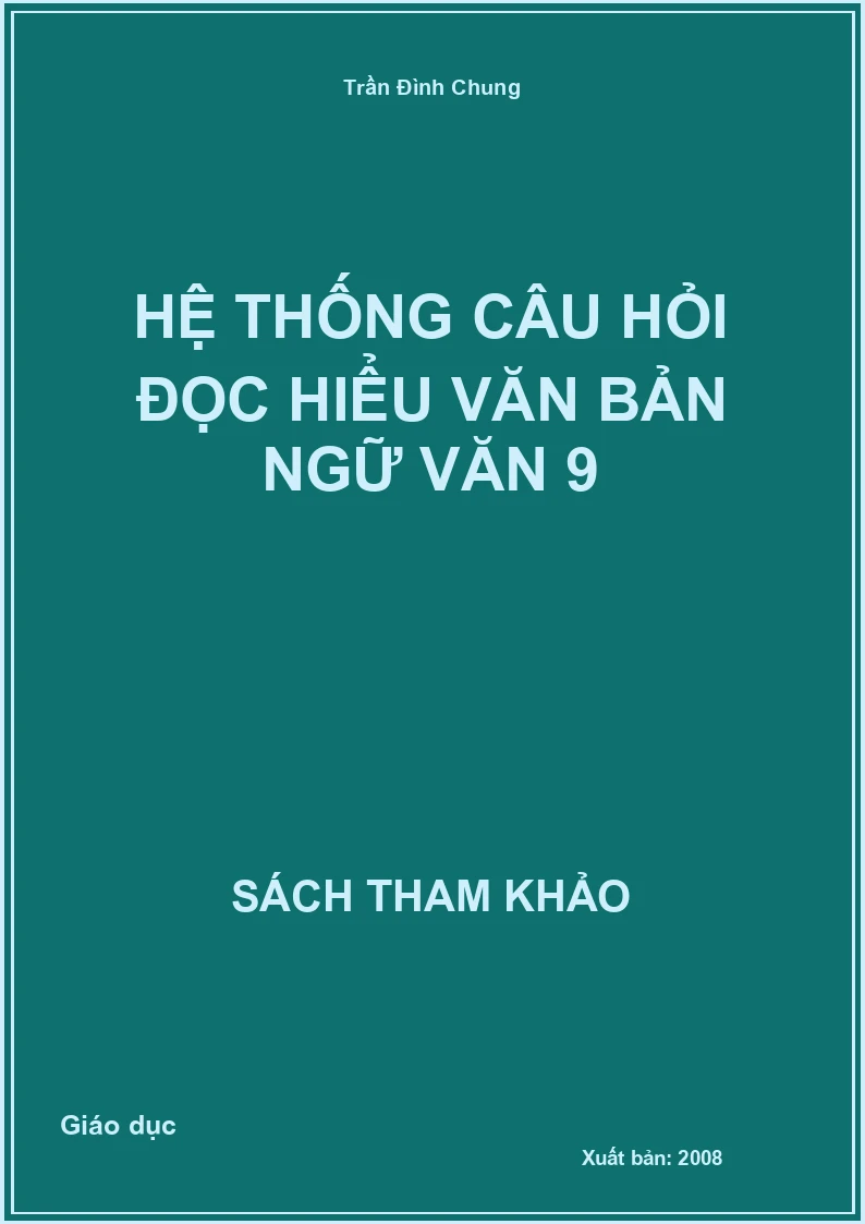 Hệ thống câu hỏi đọc hiểu văn bản Ngữ văn 9