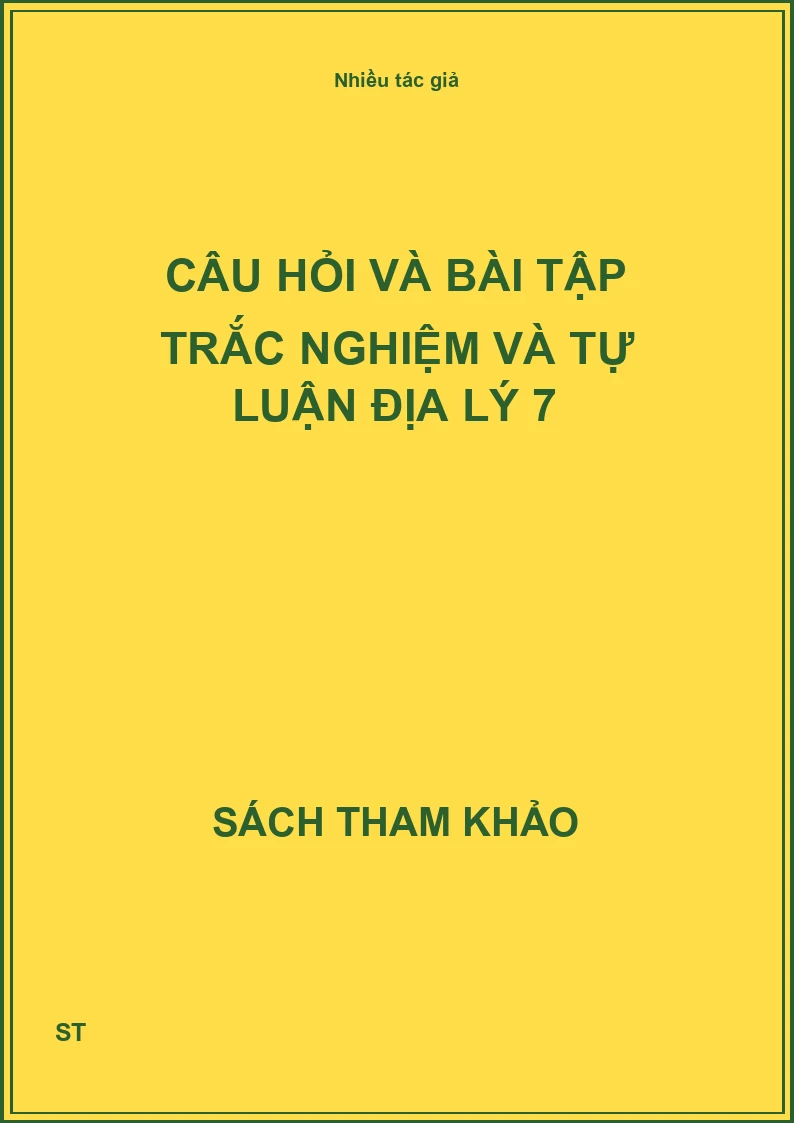 Câu hỏi và bài tập trắc nghiệm và tự luận Địa lý 7