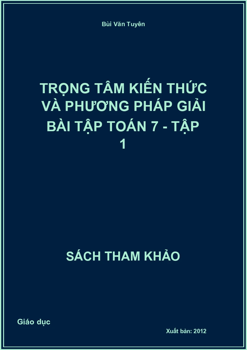 Trọng tâm kiến thức và phương pháp giải bài tập Toán 7 - Tập 1