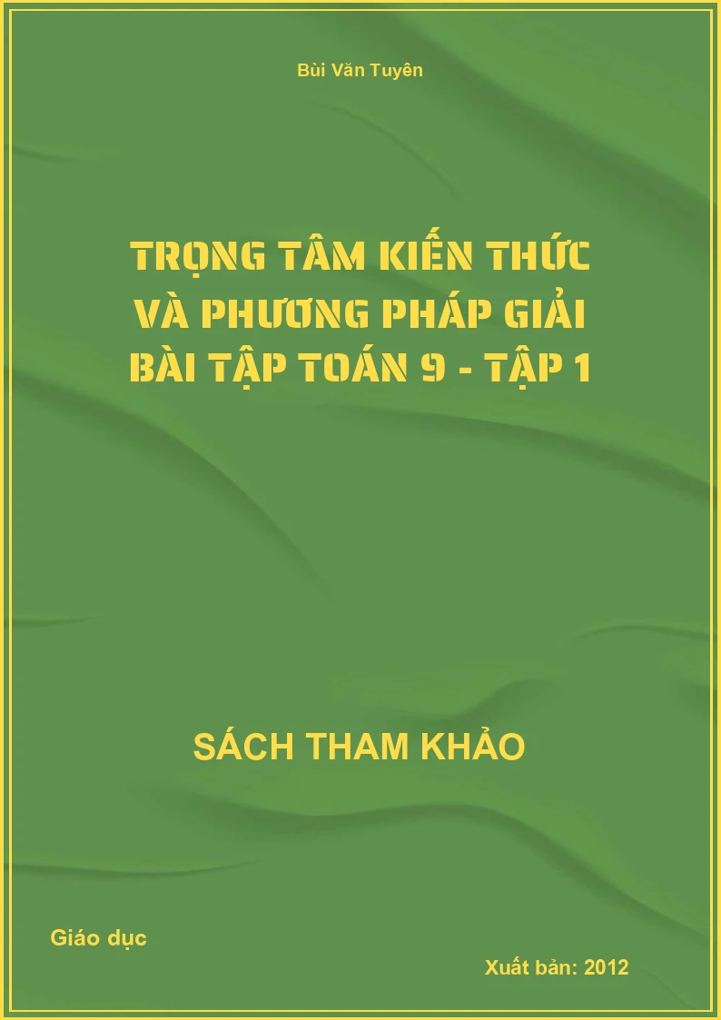 Trọng tâm kiến thức và phương pháp giải bài tập Toán 9 - Tập 1