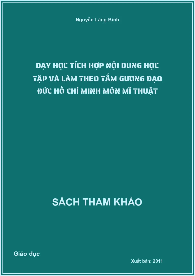 Dạy học tích hợp nội dung học tập và làm theo tấm gương đạo đức Hồ Chí Minh môn Mĩ thuật